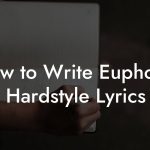 How to Write Euphoric Hardstyle Lyrics