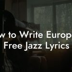 How to Write European Free Jazz Lyrics