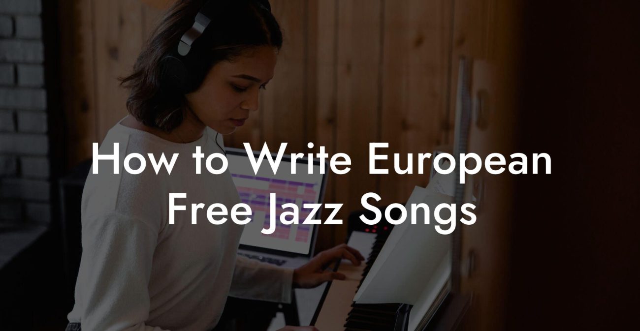 How to Write European Free Jazz Songs