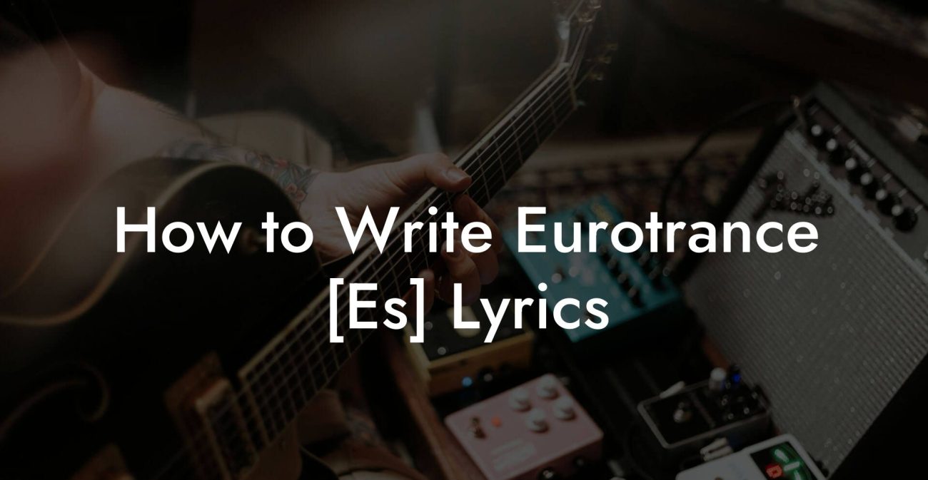 How to Write Eurotrance [Es] Lyrics