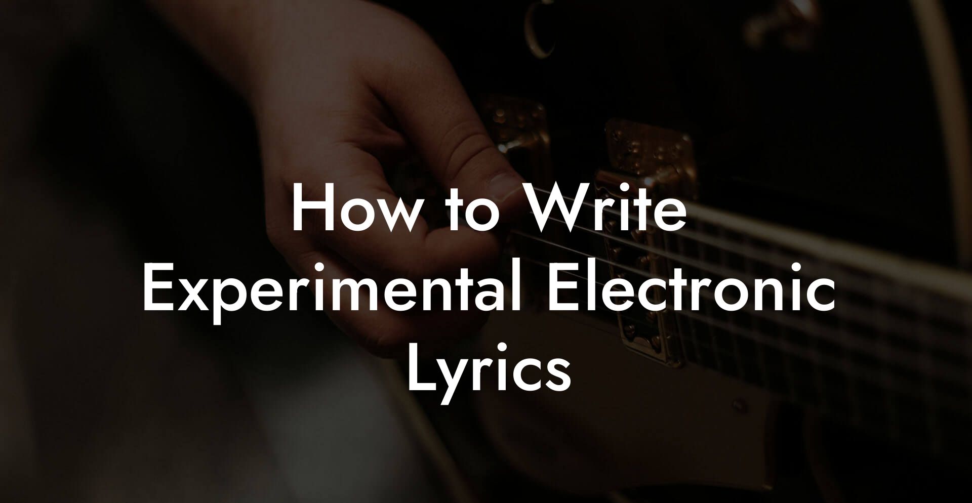 How to Write Experimental Electronic Lyrics