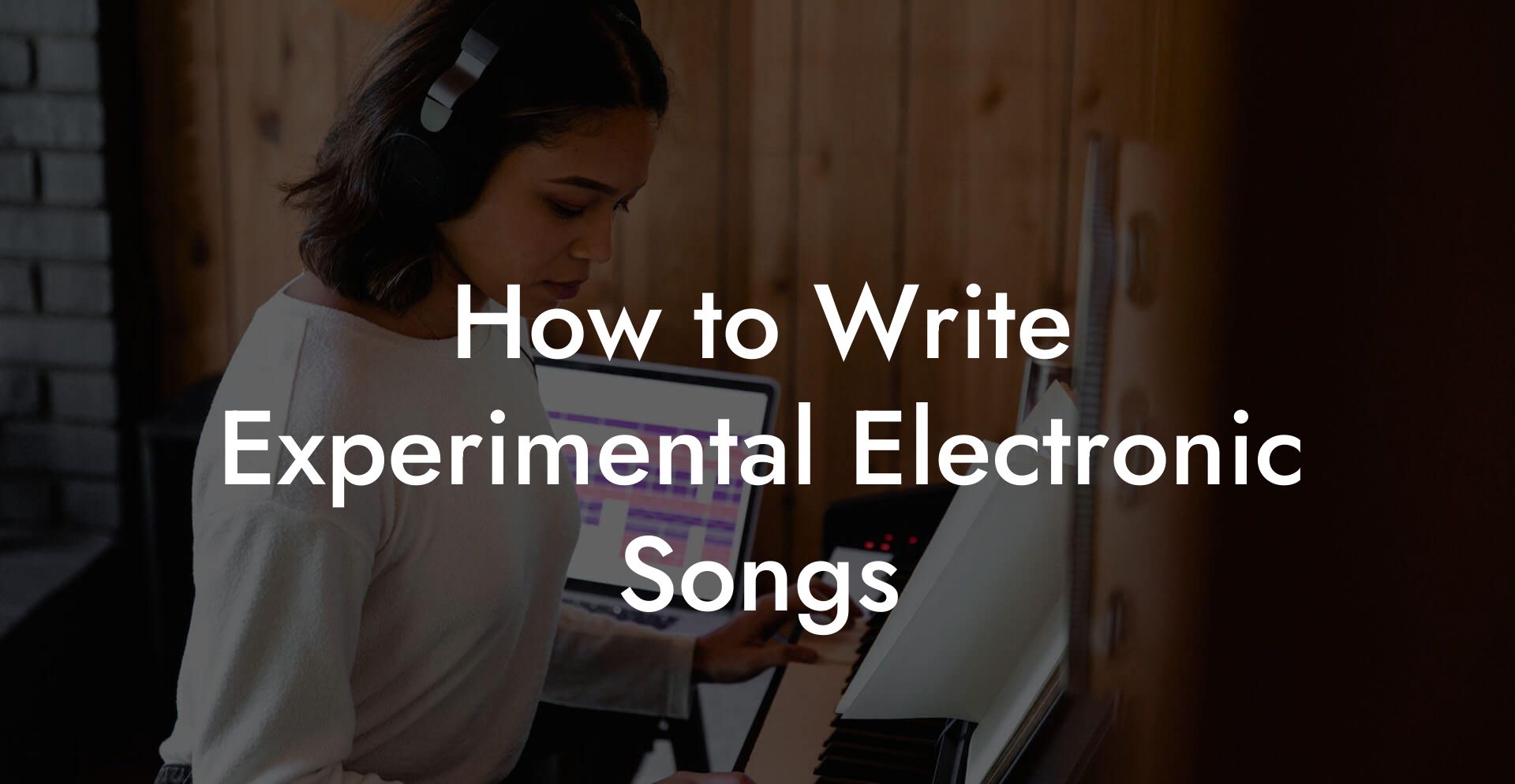 How to Write Experimental Electronic Songs