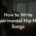 How to Write Experimental Hip Hop Songs