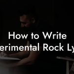 How to Write Experimental Rock Lyrics