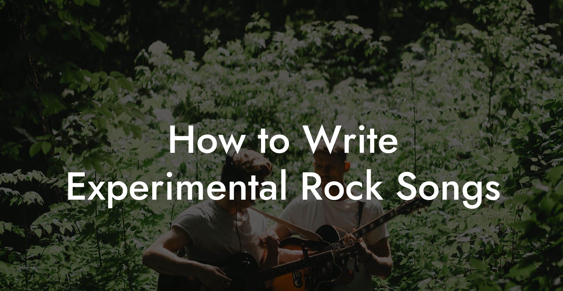 How to Write Experimental Rock Songs