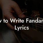 How to Write Fandangos Lyrics