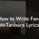 How to Write Fann At-Tanbura Lyrics