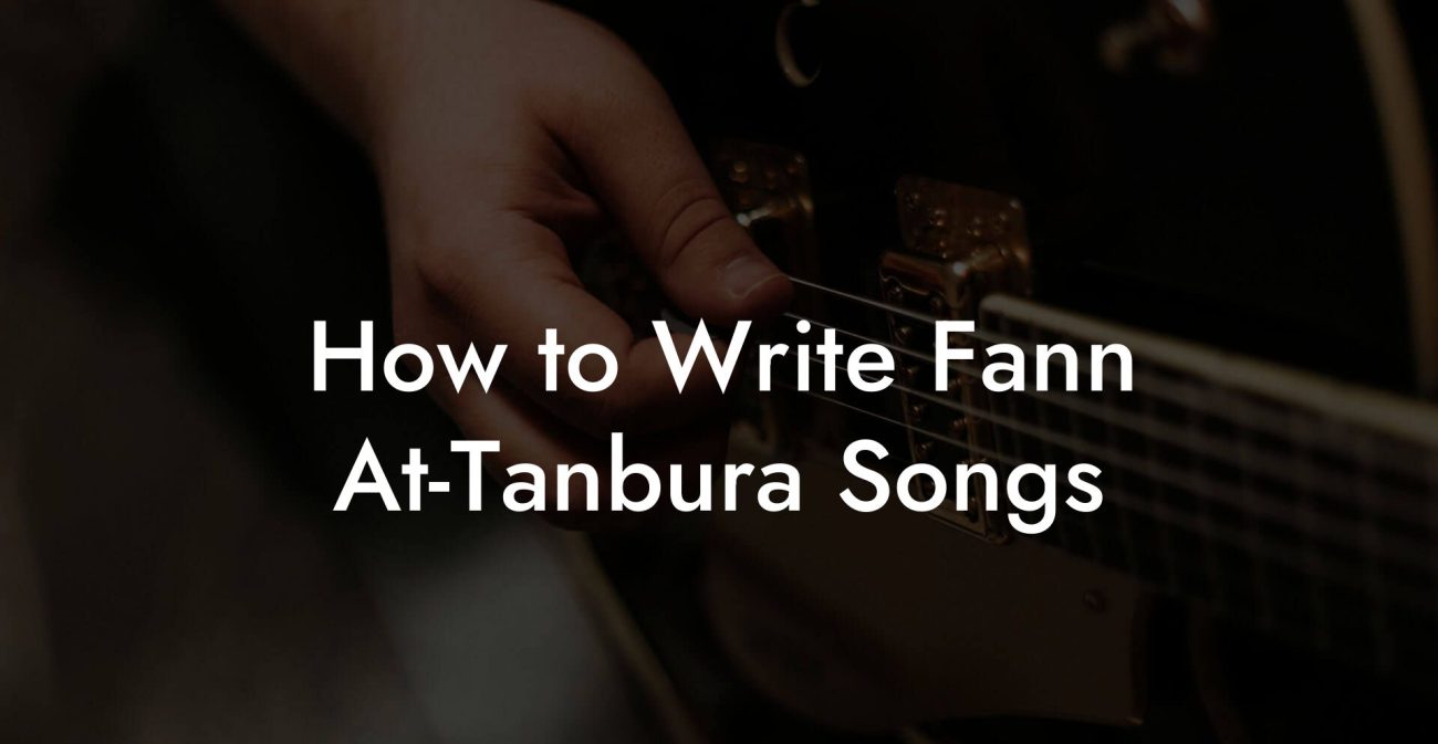 How to Write Fann At-Tanbura Songs