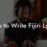 How to Write Fijiri Lyrics