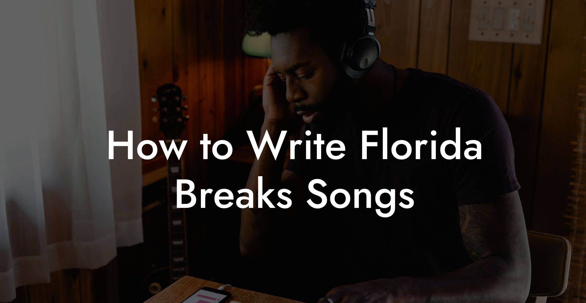 How to Write Florida Breaks Songs