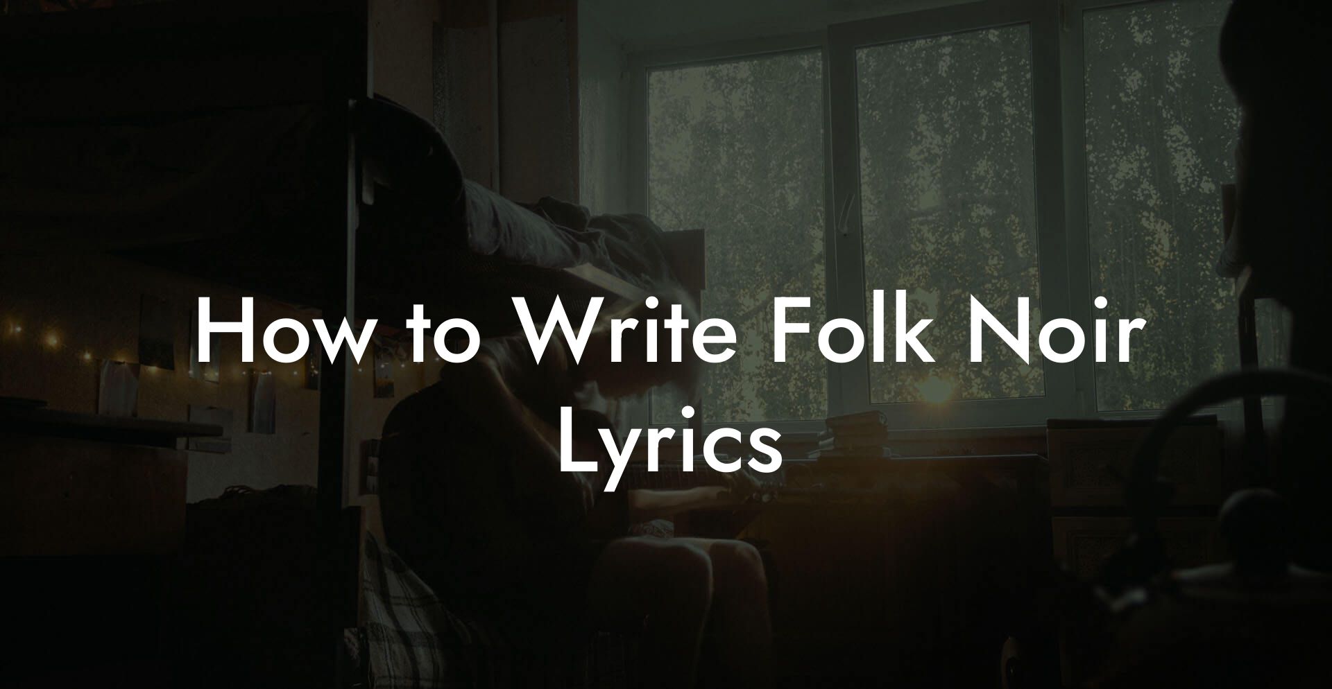 How to Write Folk Noir Lyrics