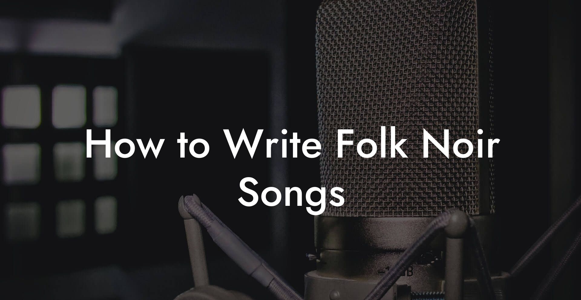 How to Write Folk Noir Songs