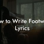 How to Write Footwork Lyrics