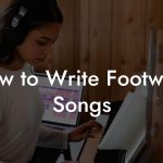 How to Write Footwork Songs