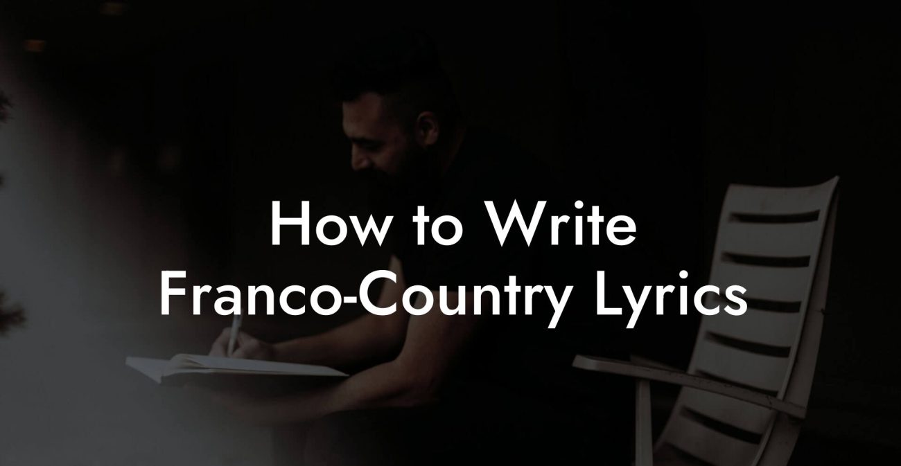 How to Write Franco-Country Lyrics