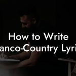 How to Write Franco-Country Lyrics