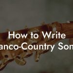 How to Write Franco-Country Songs
