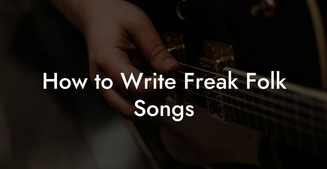 How to Write Freak Folk Songs