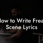 How to Write Freak Scene Lyrics