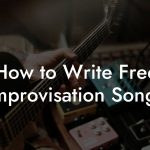 How to Write Free Improvisation Songs