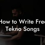 How to Write Free Tekno Songs