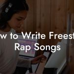 How to Write Freestyle Rap Songs