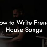 How to Write French House Songs