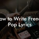 How to Write French Pop Lyrics