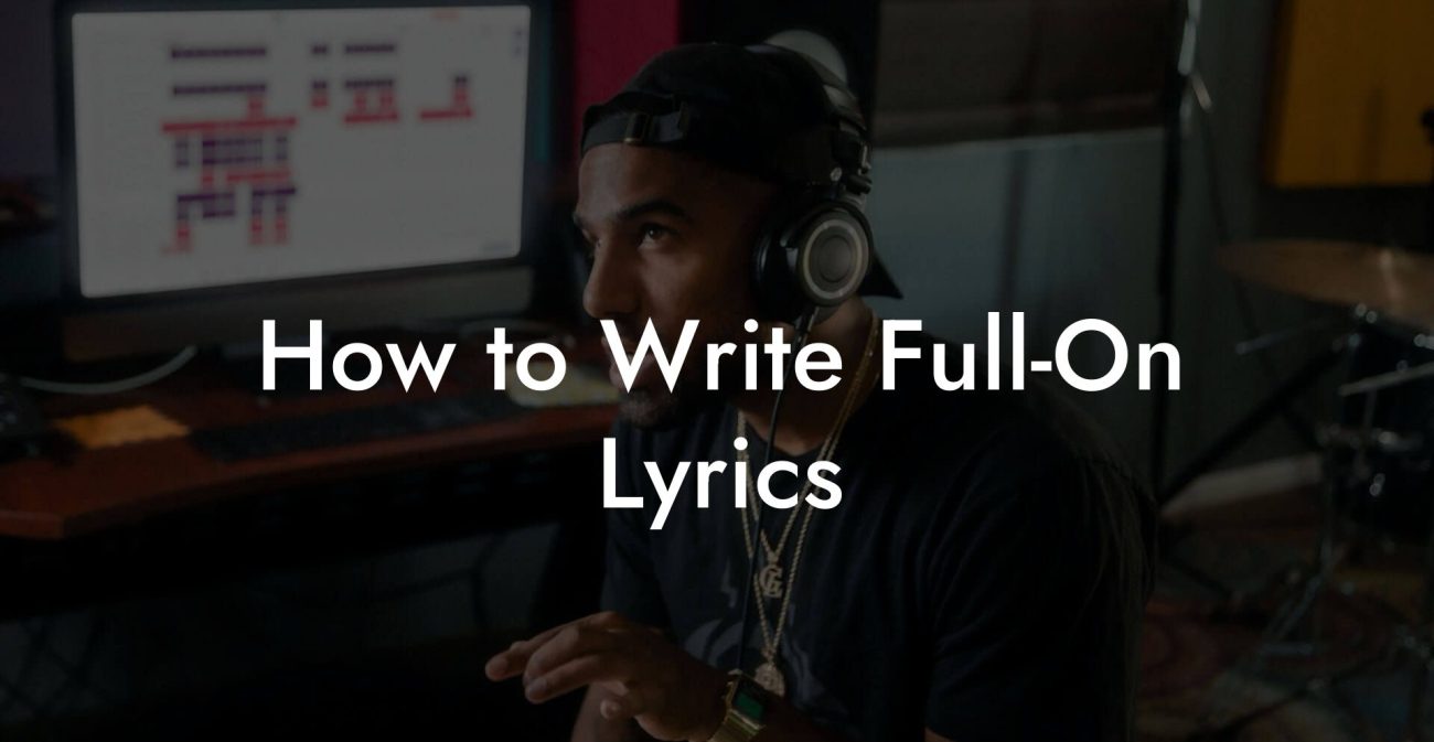 How to Write Full-On Lyrics