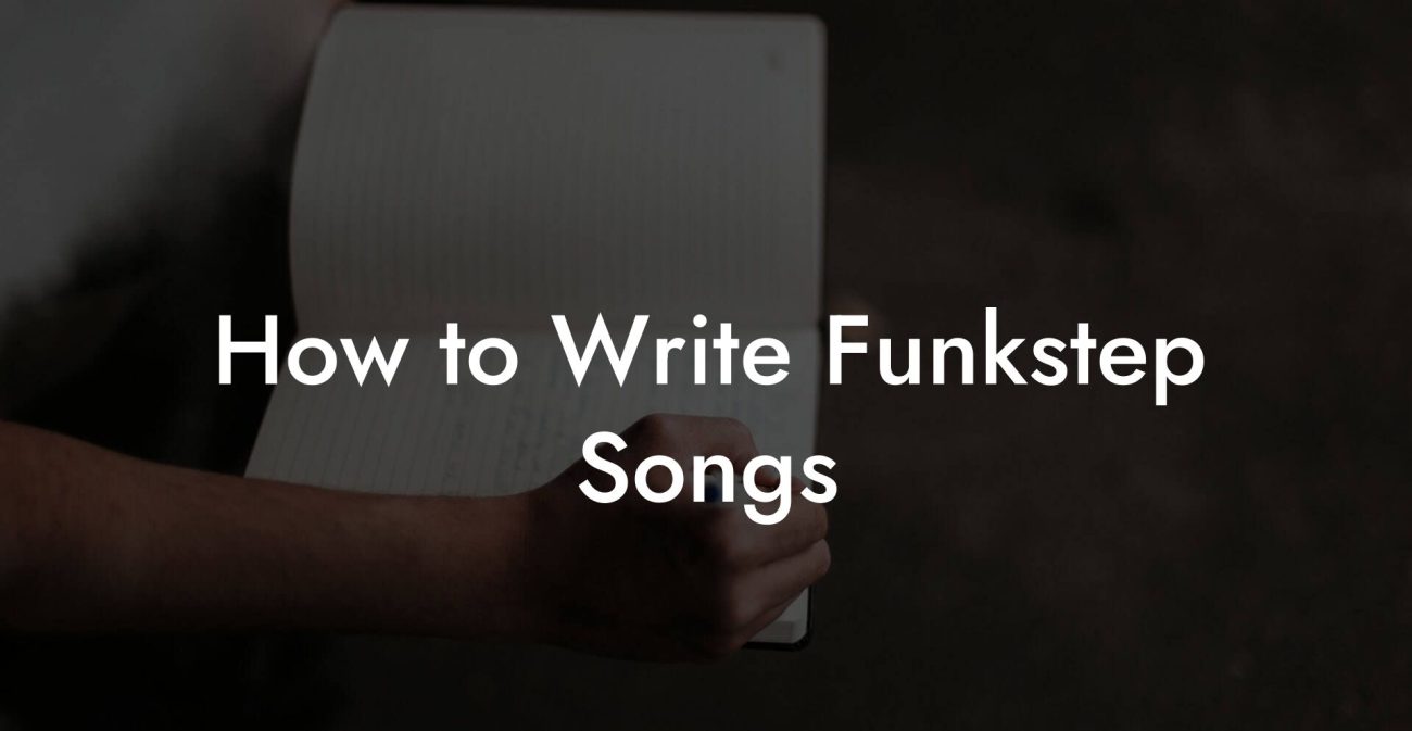 How to Write Funkstep Songs