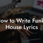 How to Write Funky House Lyrics