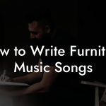 How to Write Furniture Music Songs