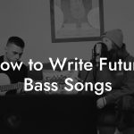 How to Write Future Bass Songs
