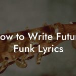 How to Write Future Funk Lyrics