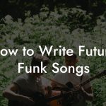How to Write Future Funk Songs