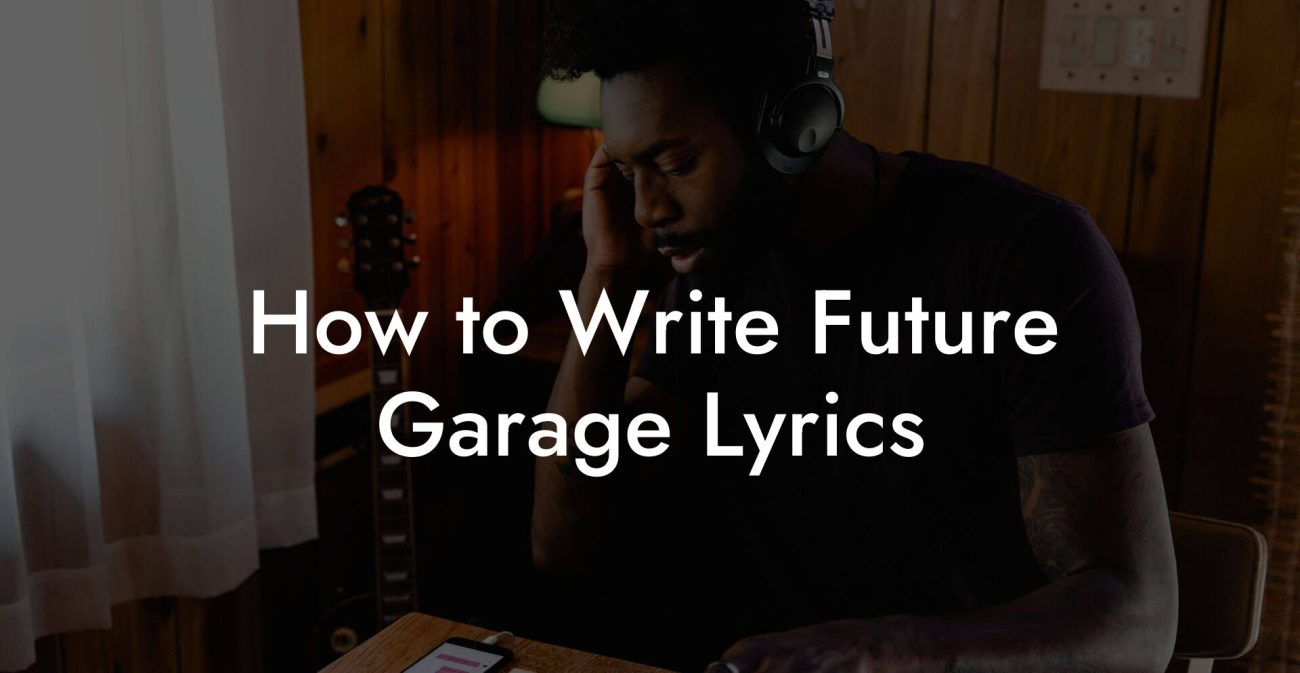 How to Write Future Garage Lyrics