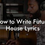 How to Write Future House Lyrics
