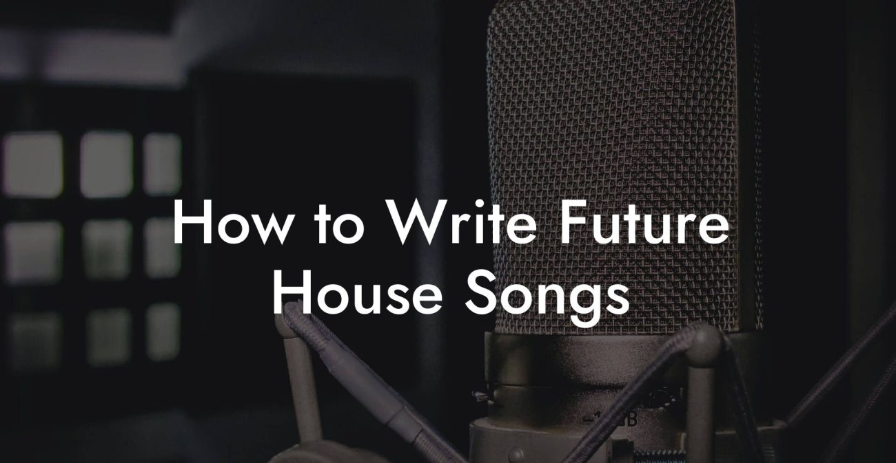 How to Write Future House Songs