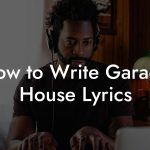 How to Write Garage House Lyrics