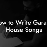 How to Write Garage House Songs
