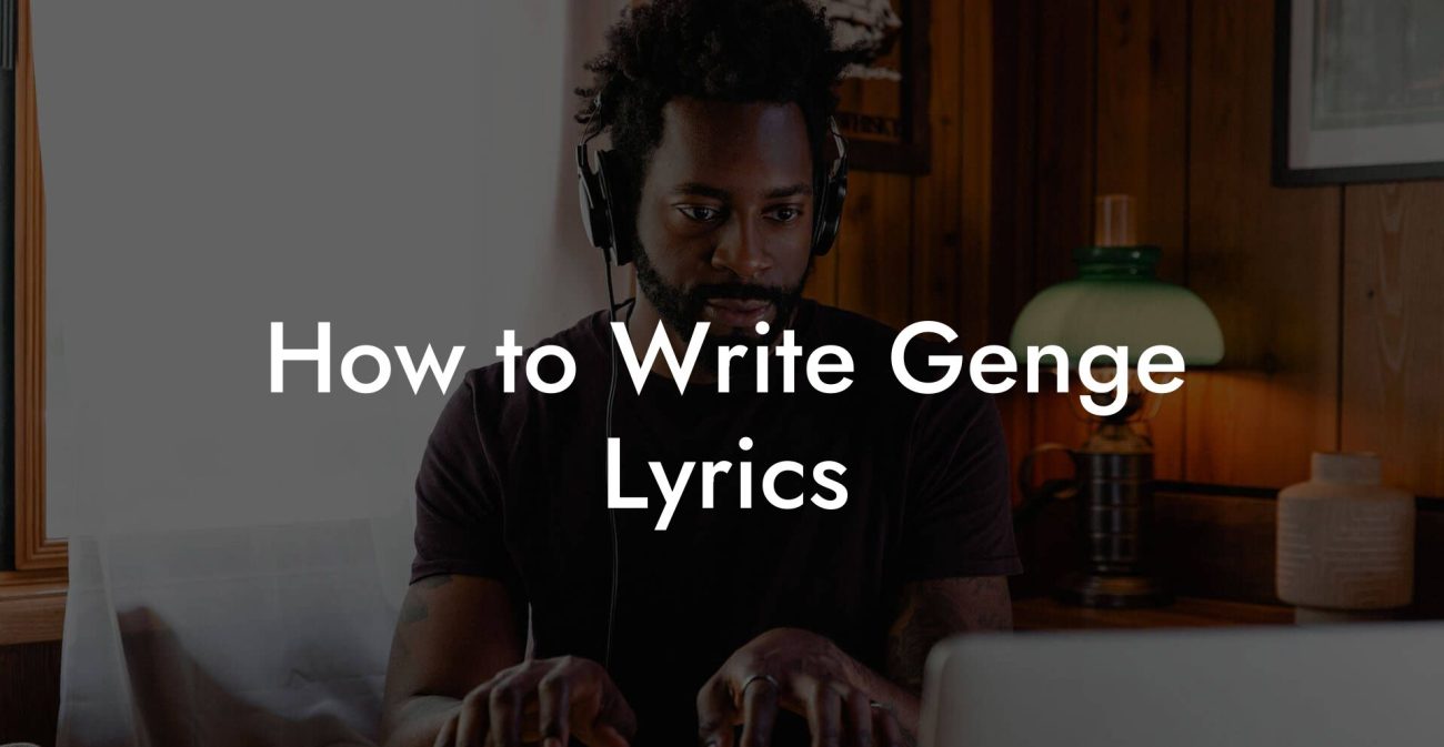 How to Write Genge Lyrics