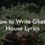 How to Write Ghetto House Lyrics