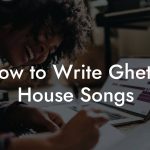 How to Write Ghetto House Songs
