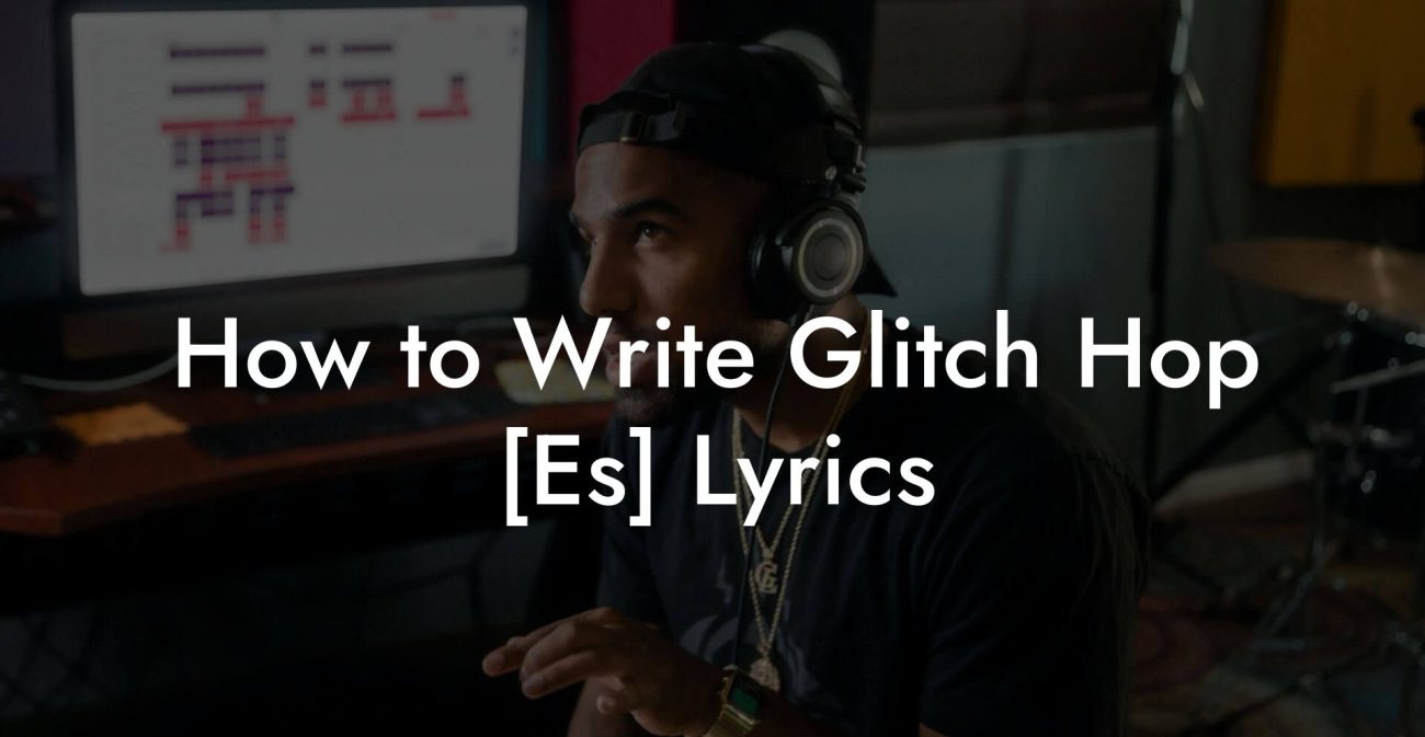 How to Write Glitch Hop [Es] Lyrics