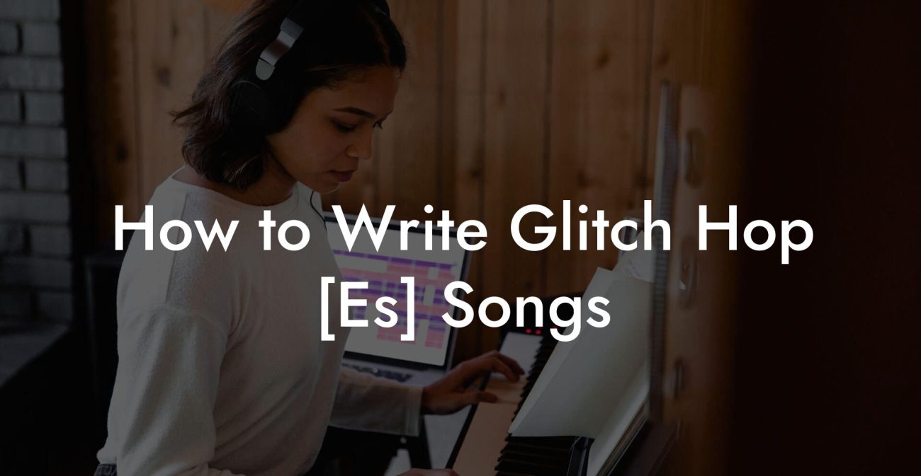 How to Write Glitch Hop [Es] Songs