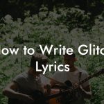 How to Write Glitch Lyrics
