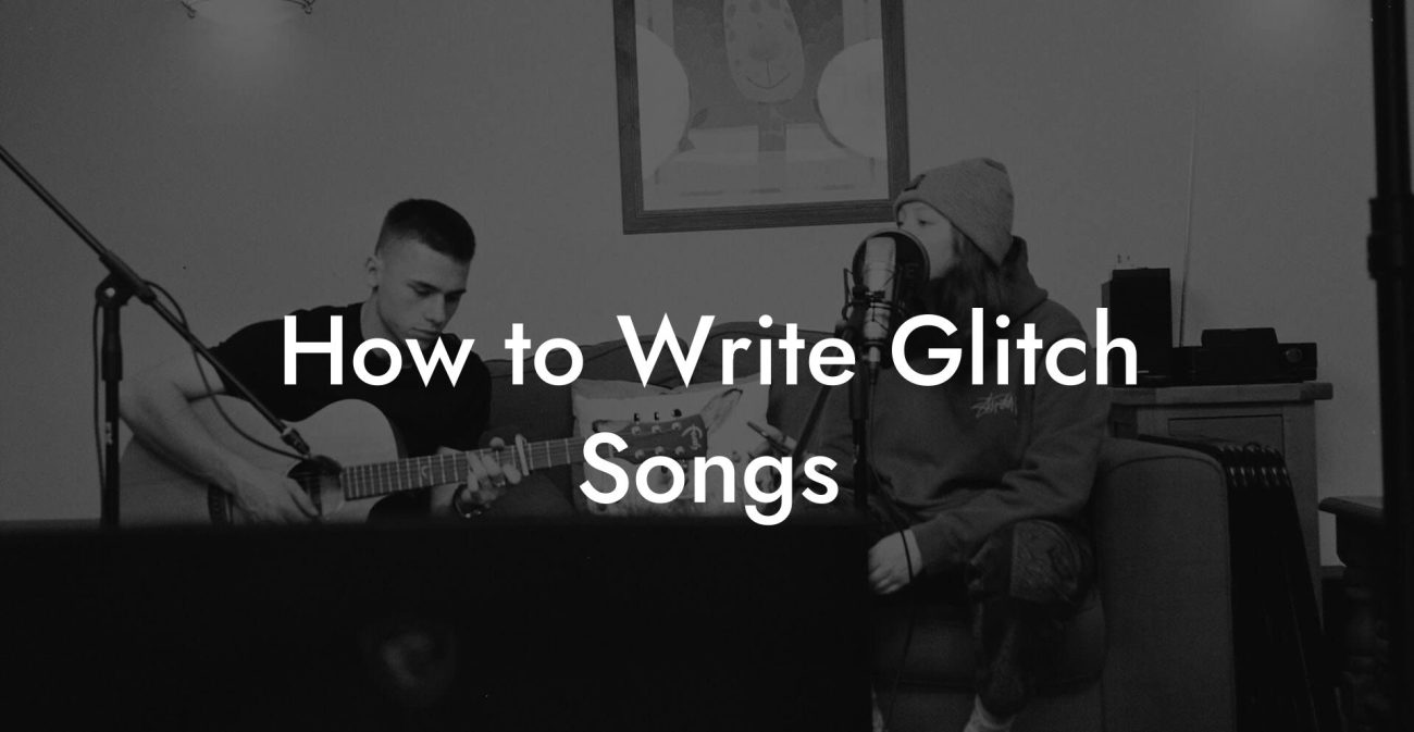 How to Write Glitch Songs