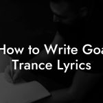 How to Write Goa Trance Lyrics