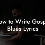 How to Write Gospel Blues Lyrics