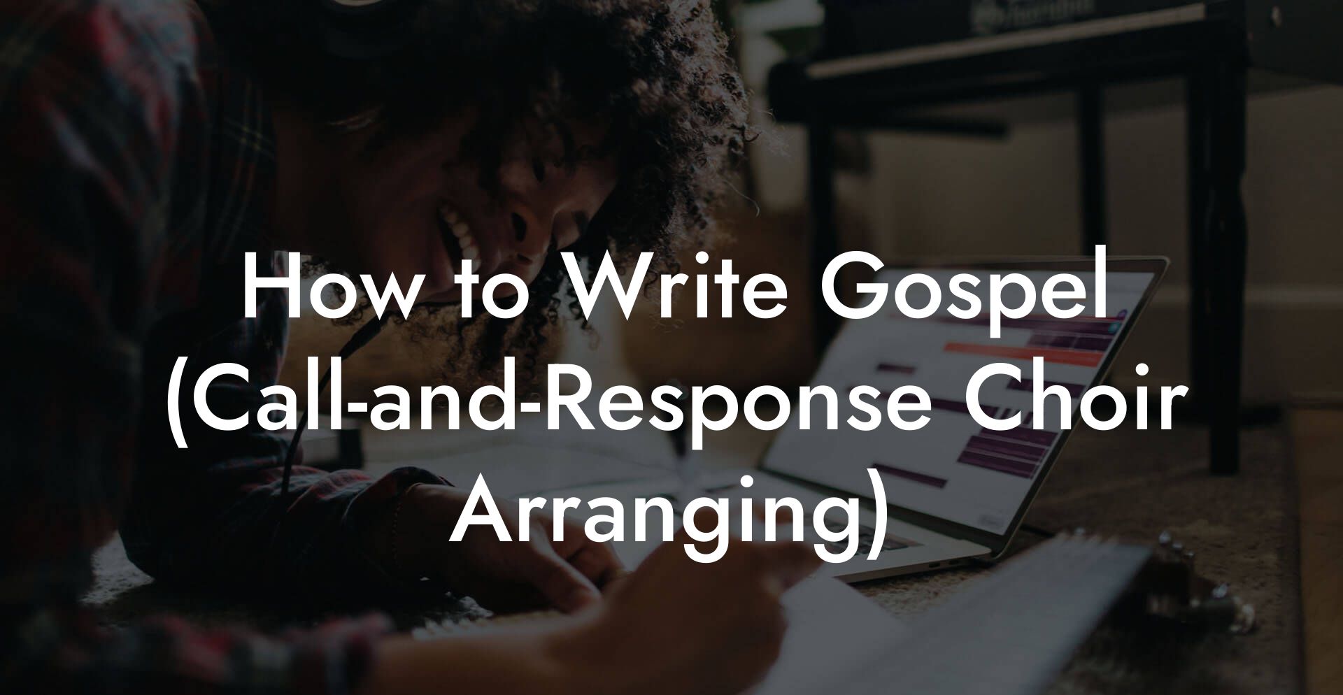 How to Write Gospel (Call-and-Response Choir Arranging)